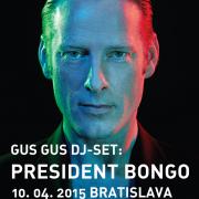 PRESIDENT BONGO: GusGus DJ set - Subclub - Bratislava [SK]